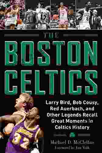 The Boston Celtics: Larry Bird Bob Cousy Red Auerbach and Other Legends Recall Great Moments in Celtics History (Where Have You Gone?)