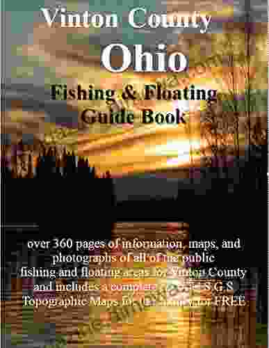 Vinton County Ohio Fishing Floating Guide Book: Complete Fishing And Floating Information For Vinton County Ohio