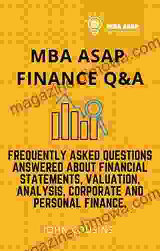 MBA ASAP Finance Q A: Frequently Asked Questions Answered About Financial Statements Valuation Analysis Corporate And Personal Finance