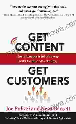 Get Content Get Customers: Turn Prospects Into Buyers With Content Marketing