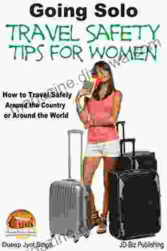 Going Solo Travel Safety Tips For Women How To Travel Safely Around The Country Or Around The World