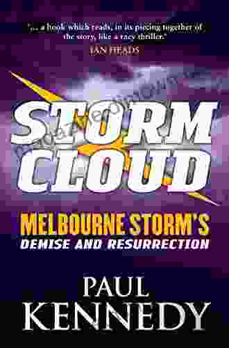 Storm Cloud: Greed Betrayal And Success Melbourne Storm S Demise And Resurrection