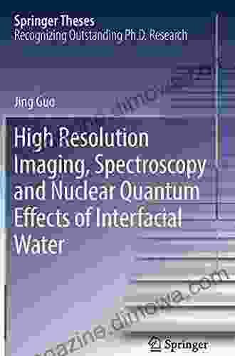 High Resolution Imaging Spectroscopy And Nuclear Quantum Effects Of Interfacial Water (Springer Theses)