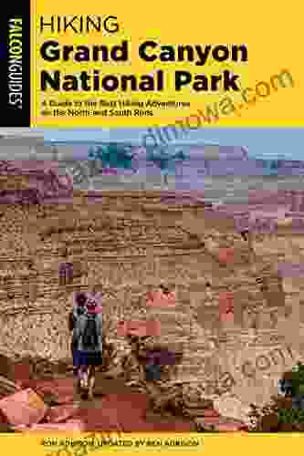 Hiking Grand Canyon National Park: A Guide To The Best Hiking Adventures On The North And South Rims (Regional Hiking Series)