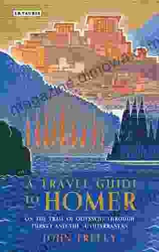 A Travel Guide To Homer: On The Trail Of Odysseus Through Turkey And The Mediterranean