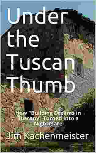 Under The Tuscan Thumb: How Building Dreams In Tuscany Turned Into A Nightmare