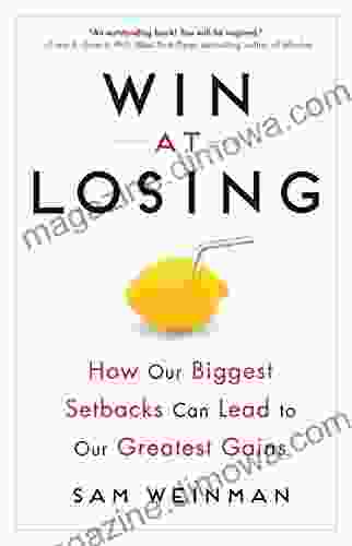 Win at Losing: How Our Biggest Setbacks Can Lead to Our Greatest Gains