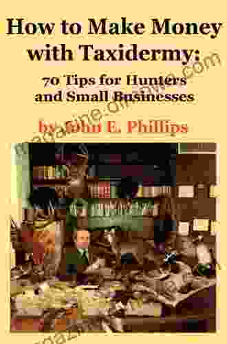 How to Make Money with Taxidermy: 70 Tips for Hunters and Small Businesses