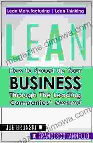 LEAN: How To Speed Up Your Business Through The Leading Companies Method (Lean Lean Manufacturing Lean Six Sigma Lean 5S Lean StartUp Lean Enterprise) (LEAN BIBLE 1)