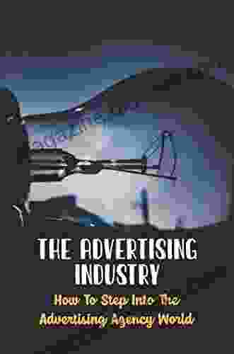 The Advertising Industry: How To Step Into The Advertising Agency World