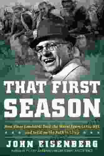 That First Season: How Vince Lombardi Took The Worst Team In The NFL And Set It On The Path To Glory