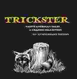 Trickster: Native American Tales A Graphic Collection 10th Anniversary Edition