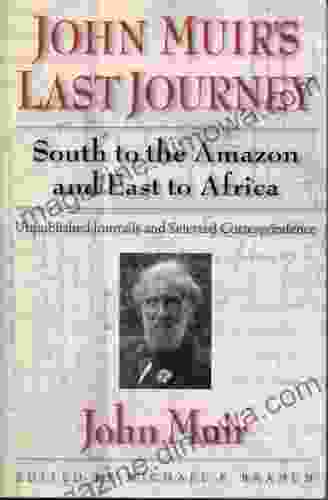 John Muir S Last Journey: South To The Amazon And East To Africa: Unpublished Journals And Selected Correspondence (Pioneers Of Conservation)