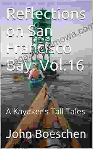 Reflections on San Francisco Bay: Vol 16: A Kayaker s Tall Tales