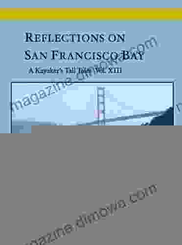 Reflections On San Francisco Bay: A Kayaker S Tall Tales Vol 13