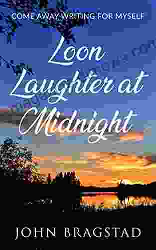 Loon Laughter At Midnight: Come Away Writing For Myself