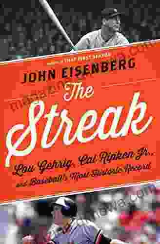 The Streak: Lou Gehrig Cal Ripken Jr And Baseball S Most Historic Record