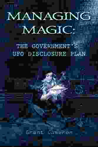 Managing Magic: The Government s UFO Disclosure Plan