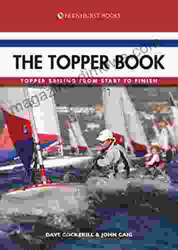 The Topper Book: Topper Sailing From Start To Finish