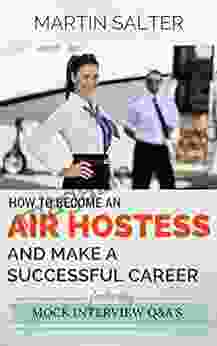 How To Become An Air Hostess And Make A Successful Career: Featuring Mock Interview Q A s