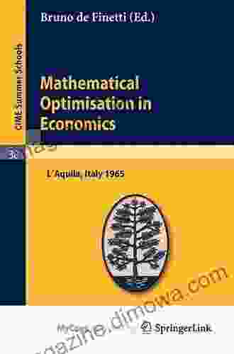 Mathematical Optimisation In Economics: Lectures Given At A Summer School Of The Centro Internazionale Matematico Estivo (C I M E ) Held In L Aquila Italy 7 1965 (C I M E Summer Schools 38)