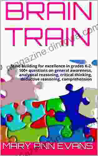 BRAIN TRAIN Level 1: Volume 1: Mind Building For Excellence In Grades K 2 100+ Questions On General Awareness Analytical Reasoning Critical Thinking Deductive Reasoning Comprehension