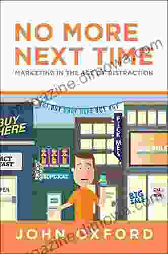 No More Next Time: Marketing in the Age of Distraction