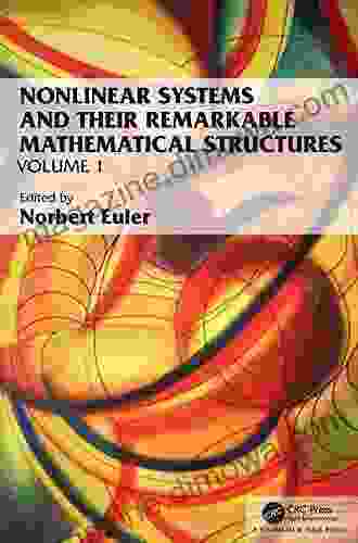 Nonlinear Systems And Their Remarkable Mathematical Structures: Volume 1