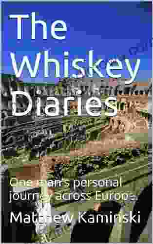 The Whiskey Diaries: One Man S Personal Journey Across Europe