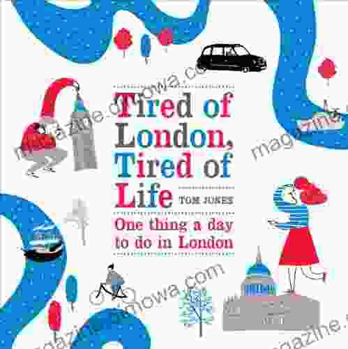 Tired Of London Tired Of Life: One Thing A Day To Do In London