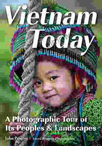 Vietnam Today: A Photographic Tour of Its Peoples Landscapes