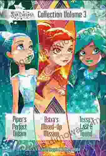 Star Darlings Collection: Volume 3: Piper s Perfect Dream Astra s Mixed up Mission Tessa s Lost and Found