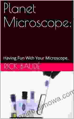 Planet Microscope:: Having Fun With Your Microscope