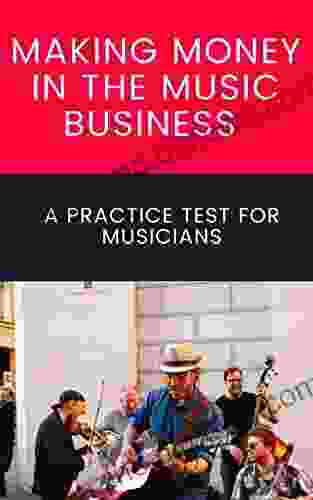 Making Money in the Music Business 2024 Edition: A Practice Test for Musicians Test your knowledge on Music Marketing Copyright Essentials Music Royalties YouTube Spotify and so much more