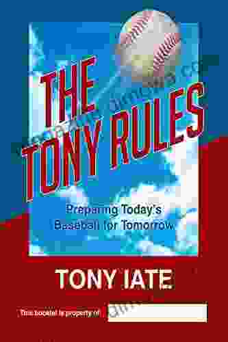 The Tony Rules: Preparing Today s Baseball for Tomorrow