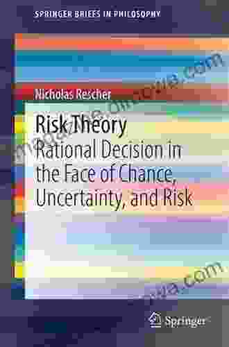 Risk Theory: Rational Decision in the Face of Chance Uncertainty and Risk (SpringerBriefs in Philosophy)