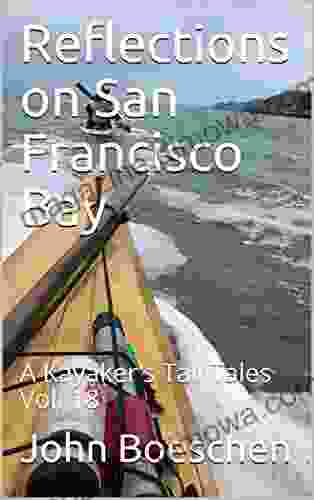 Reflections on San Francisco Bay: A Kayaker s Tall Tales Vol 18