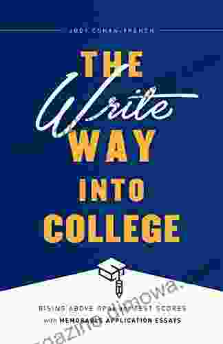 The Write Way into College: Rising Above GPAs and Test Scores with Memorable Application Essays