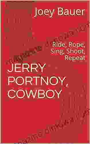 JERRY PORTNOY COWBOY: Ride Rope Sing Shoot Repeat