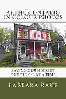 Arthur Ontario In Colour Photos: Saving Our History One Photo At A Time (Cruising Ontario 82)