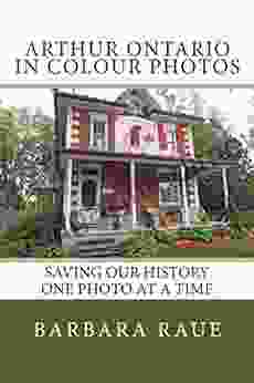 Arthur Ontario in Colour Photos: Saving Our History One Photo at a Time (Cruising Ontario 82)