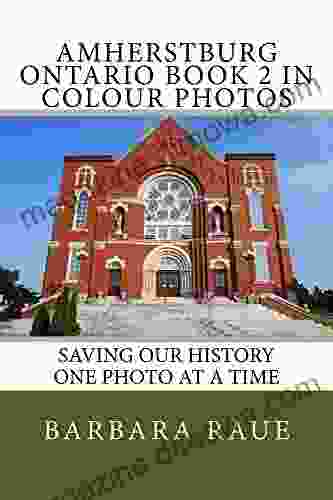 Amherstburg Ontario 2 In Colour Photos: Saving Our History One Photo At A Time (Cruising Ontario 121)