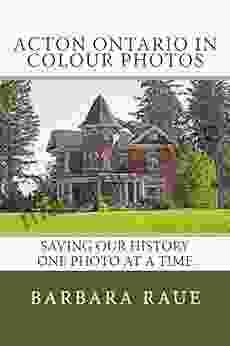 Acton Ontario in Colour Photos: Saving Our History One Photo at a Time (Cruising Ontario 84)