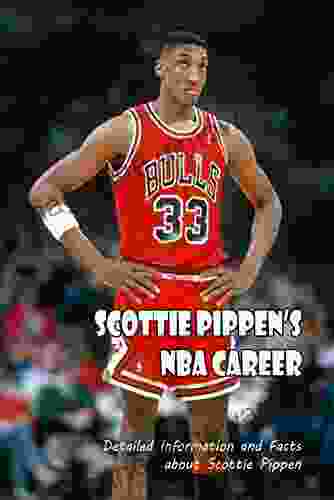 Scottie Pippen S NBA Career: Detailed Information And Facts About Scottie Pippen: Scottie Pippen