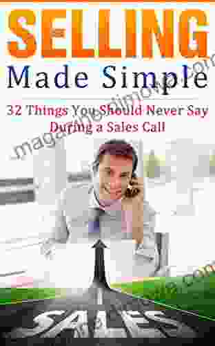 Selling Made Simple 32 Things You Should Never Say During a Sales Call