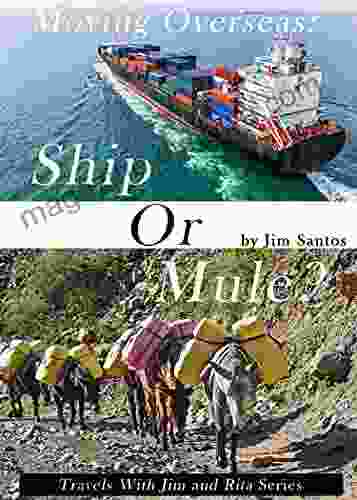 Moving Overseas: Ship Or Mule? (Travels With Jim And Rita)