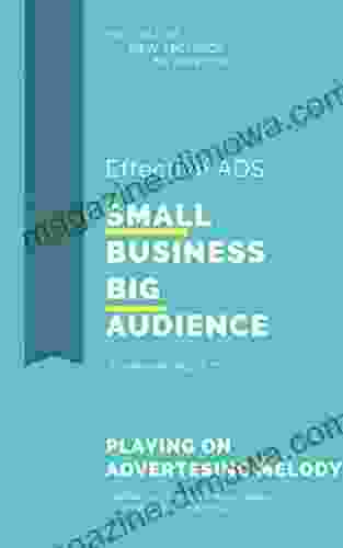 SMALL BUSINESS BIG AUDIENCE EFFECTIVE ADS: How To Grow Your Business Audience Make New Income Work At Unforgettable Brand Advertising Technics New Rules