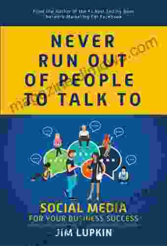 Never Run Out of People to Talk to: Social Media for your Business Success