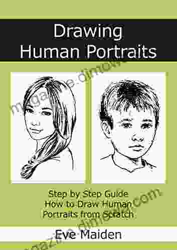 Drawing Human Portraits: Step by Step Guide How to Draw Human Portraits from Scratch (Master Human Drawings 1)