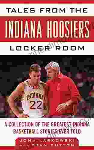 Tales from the Indiana Hoosiers Locker Room: A Collection of the Greatest Indiana Basketball Stories Ever Told (Tales from the Team)